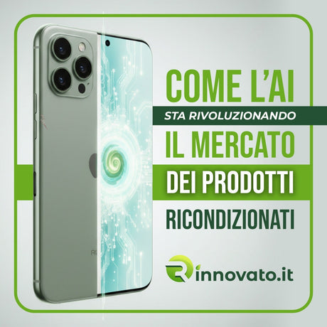 Come l'Intelligenza Artificiale Sta Rivoluzionando i Prodotti Ricondizionati e Perché Dovresti Sceglierli